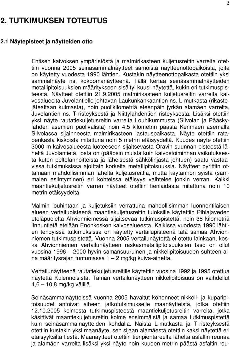 vuodesta 1990 lähtien. Kustakin näytteenottopaikasta otettiin yksi sammalnäyte ns. kokoomanäytteenä.