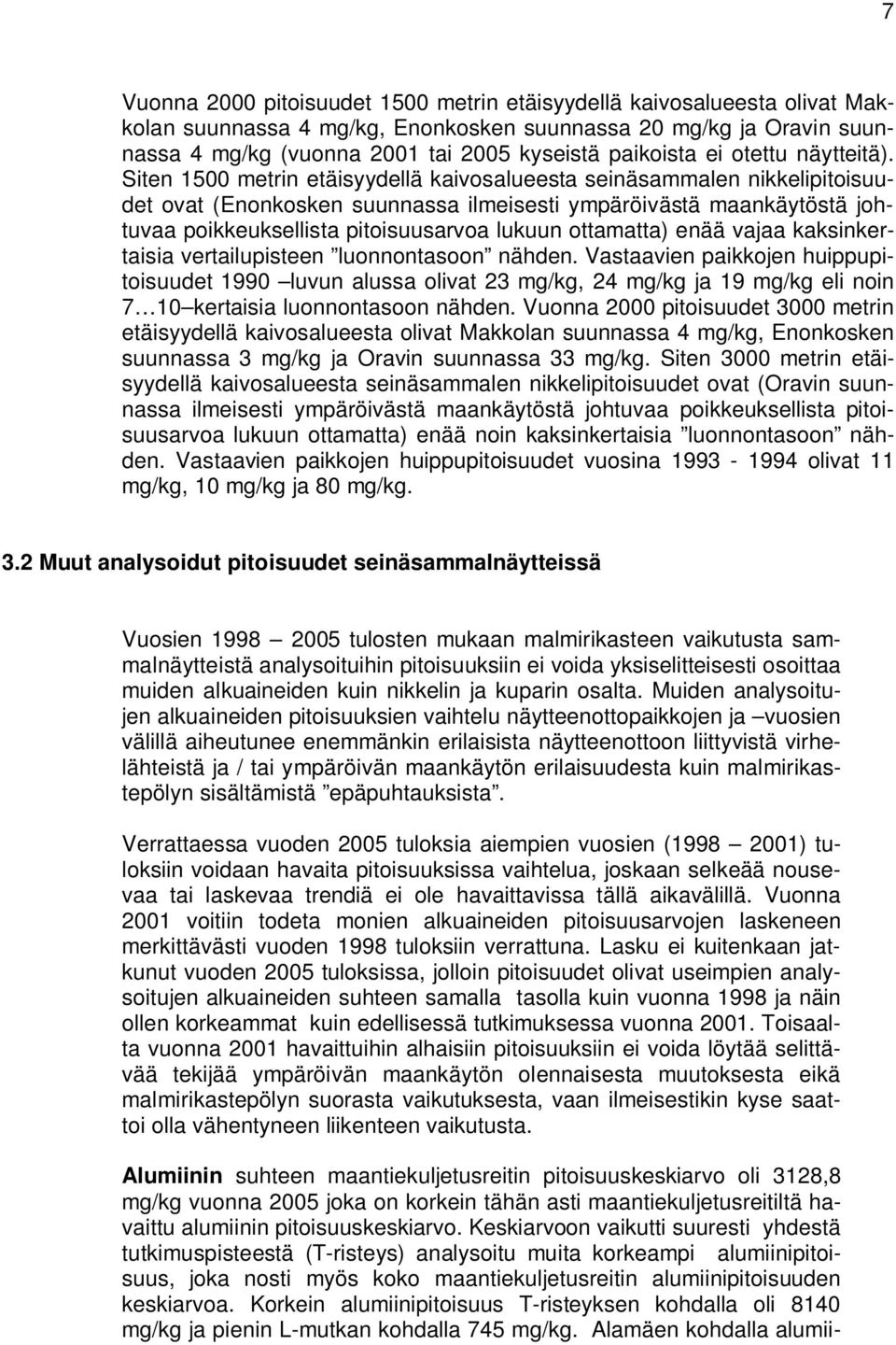 Siten 1500 metrin etäisyydellä kaivosalueesta seinäsammalen nikkelipitoisuudet ovat (Enonkosken suunnassa ilmeisesti ympäröivästä maankäytöstä johtuvaa poikkeuksellista pitoisuusarvoa lukuun