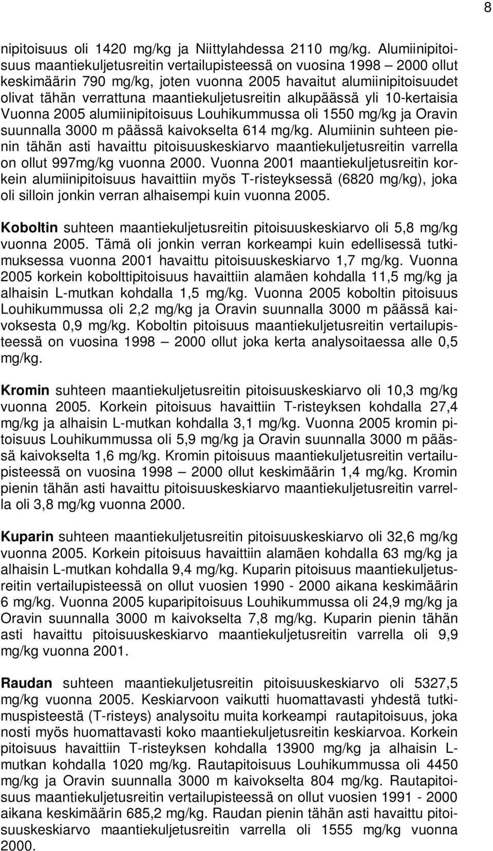 maantiekuljetusreitin alkupäässä yli 10-kertaisia Vuonna 2005 alumiinipitoisuus Louhikummussa oli 1550 mg/kg ja Oravin suunnalla 3000 m päässä kaivokselta 614 mg/kg.
