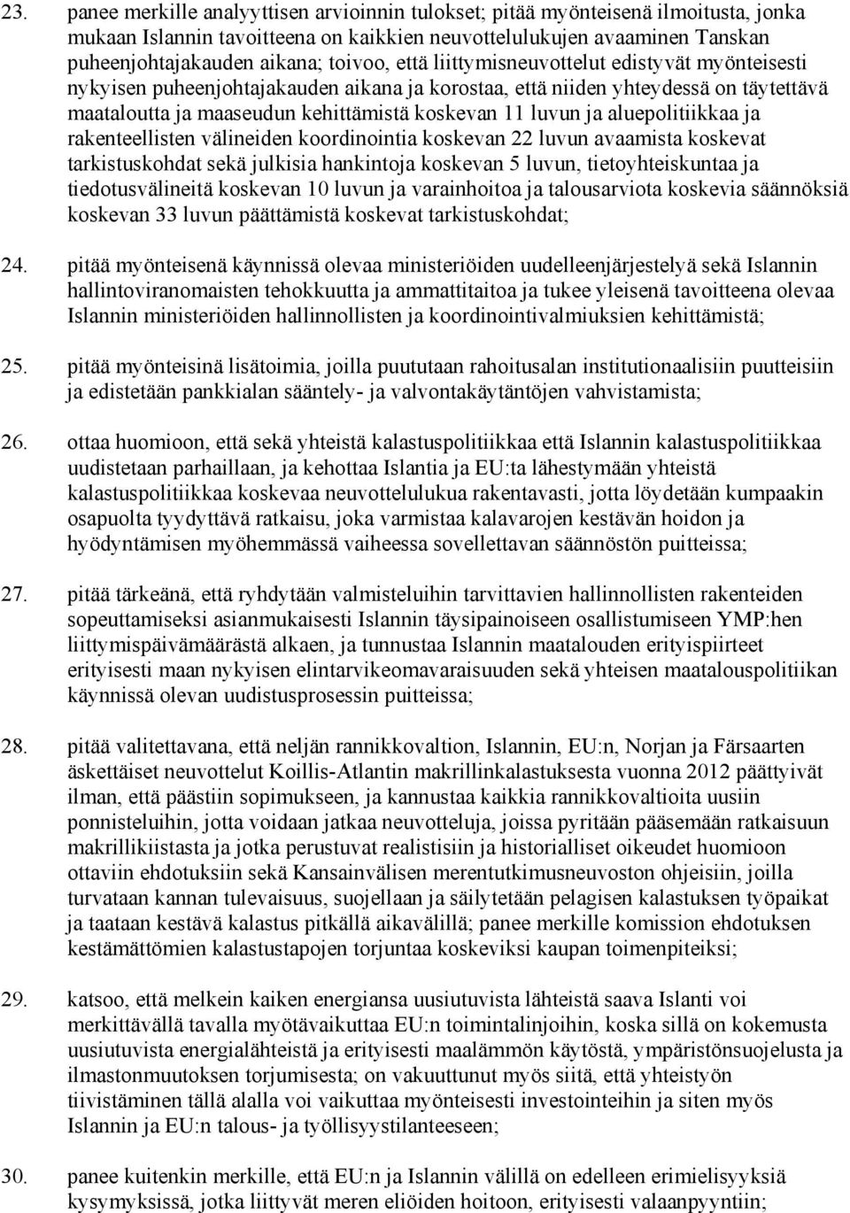 ja aluepolitiikkaa ja rakenteellisten välineiden koordinointia koskevan 22 luvun avaamista koskevat tarkistuskohdat sekä julkisia hankintoja koskevan 5 luvun, tietoyhteiskuntaa ja tiedotusvälineitä