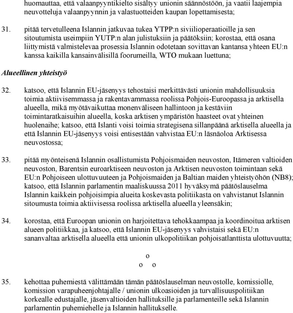 Islannin odotetaan sovittavan kantansa yhteen EU:n kanssa kaikilla kansainvälisillä foorumeilla, WTO mukaan luettuna; Alueellinen yhteistyö 32.