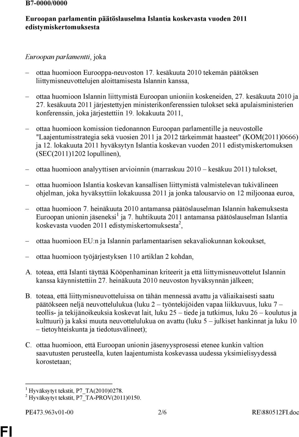 kesäkuuta 2011 järjestettyjen ministerikonferenssien tulokset sekä apulaisministerien konferenssin, joka järjestettiin 19.