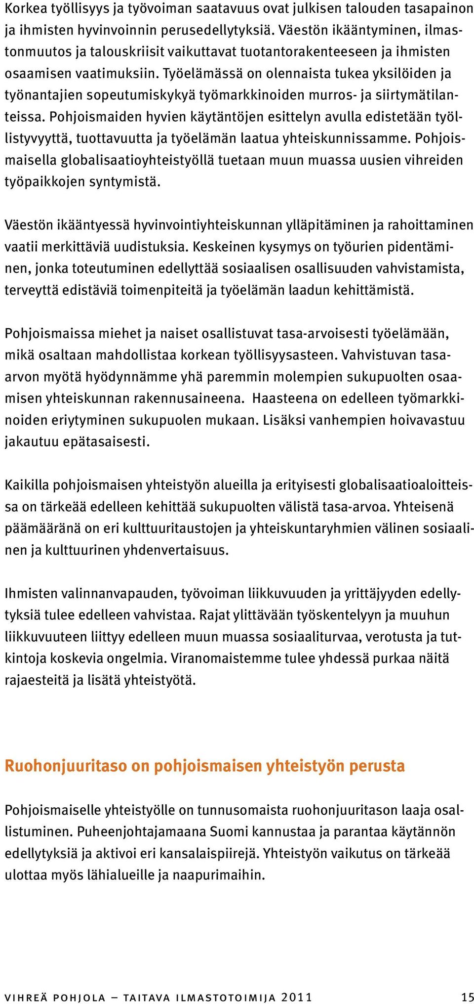 Työelämässä on olennaista tukea yksilöiden ja työnantajien sopeutumiskykyä työmarkkinoiden murros- ja siirtymätilanteissa.