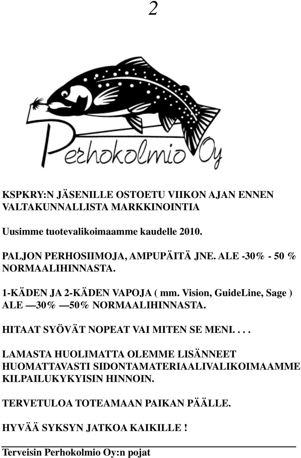 Vision, GuideLine, Sage ) ALE 30% 50% NORMAALIHINNASTA. HITAAT SYÖVÄT NOPEAT VAI MITEN SE MENI.