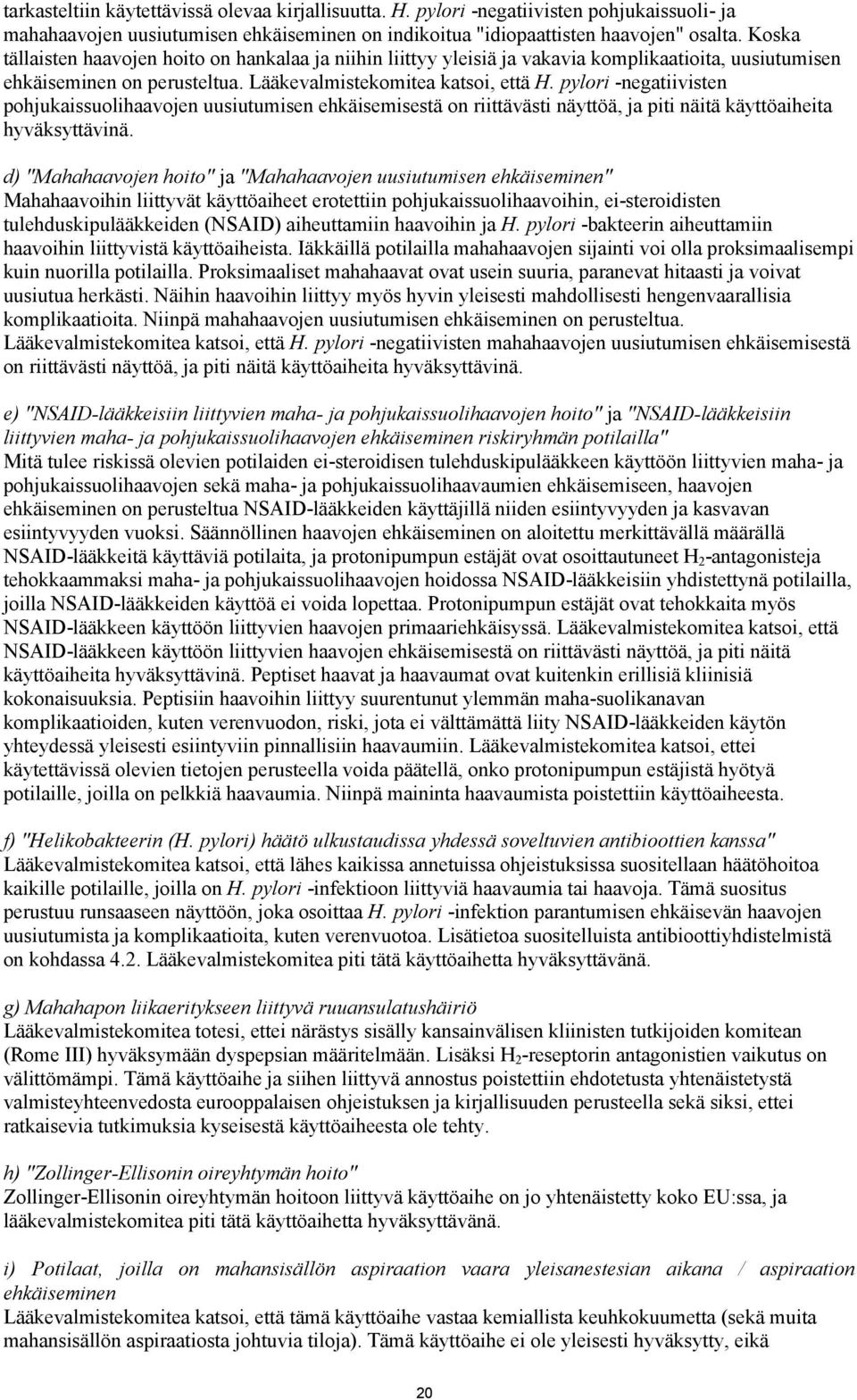 pylori -negatiivisten pohjukaissuolihaavojen uusiutumisen ehkäisemisestä on riittävästi näyttöä, ja piti näitä käyttöaiheita hyväksyttävinä.