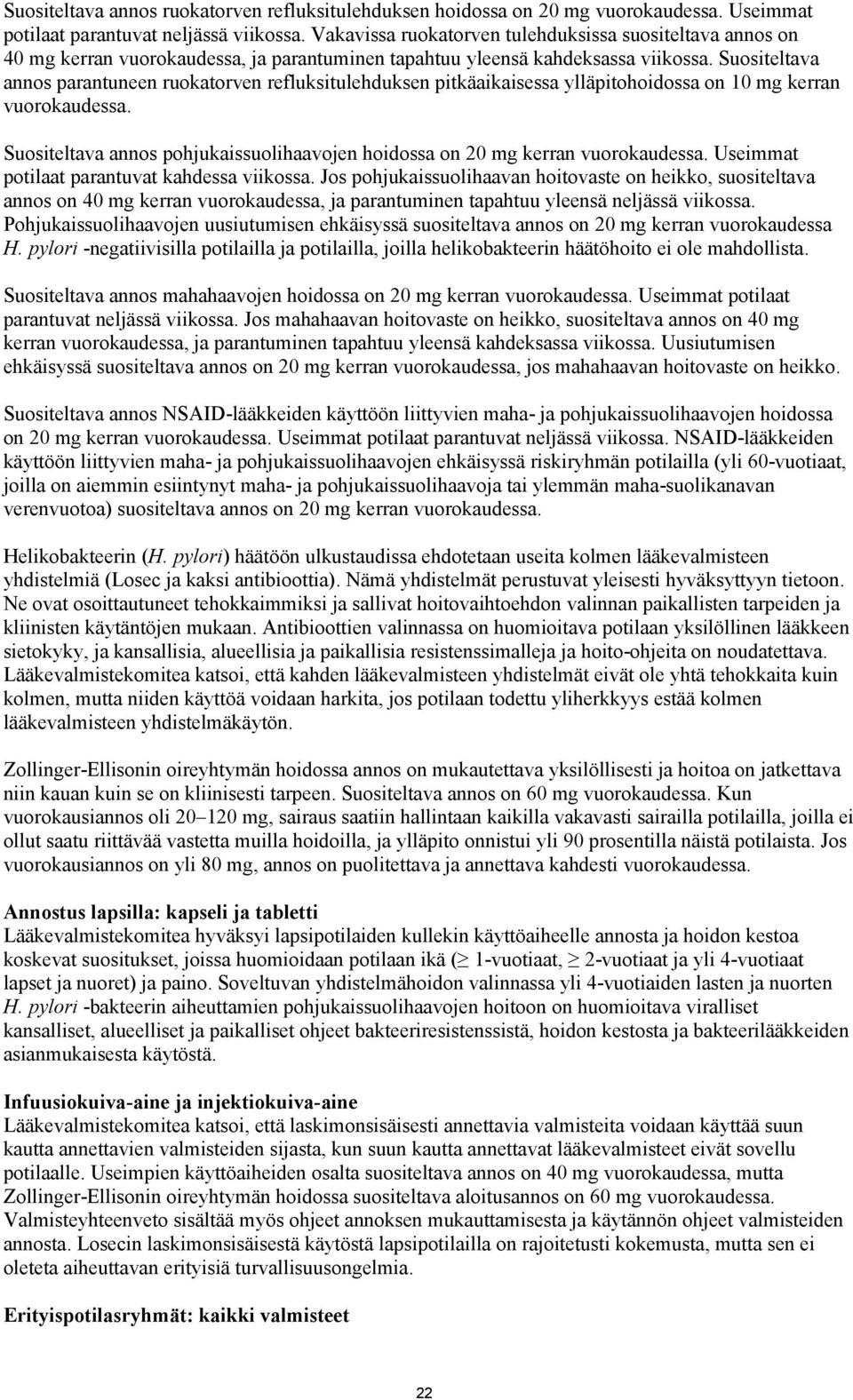 Suositeltava annos parantuneen ruokatorven refluksitulehduksen pitkäaikaisessa ylläpitohoidossa on 10 mg kerran vuorokaudessa.