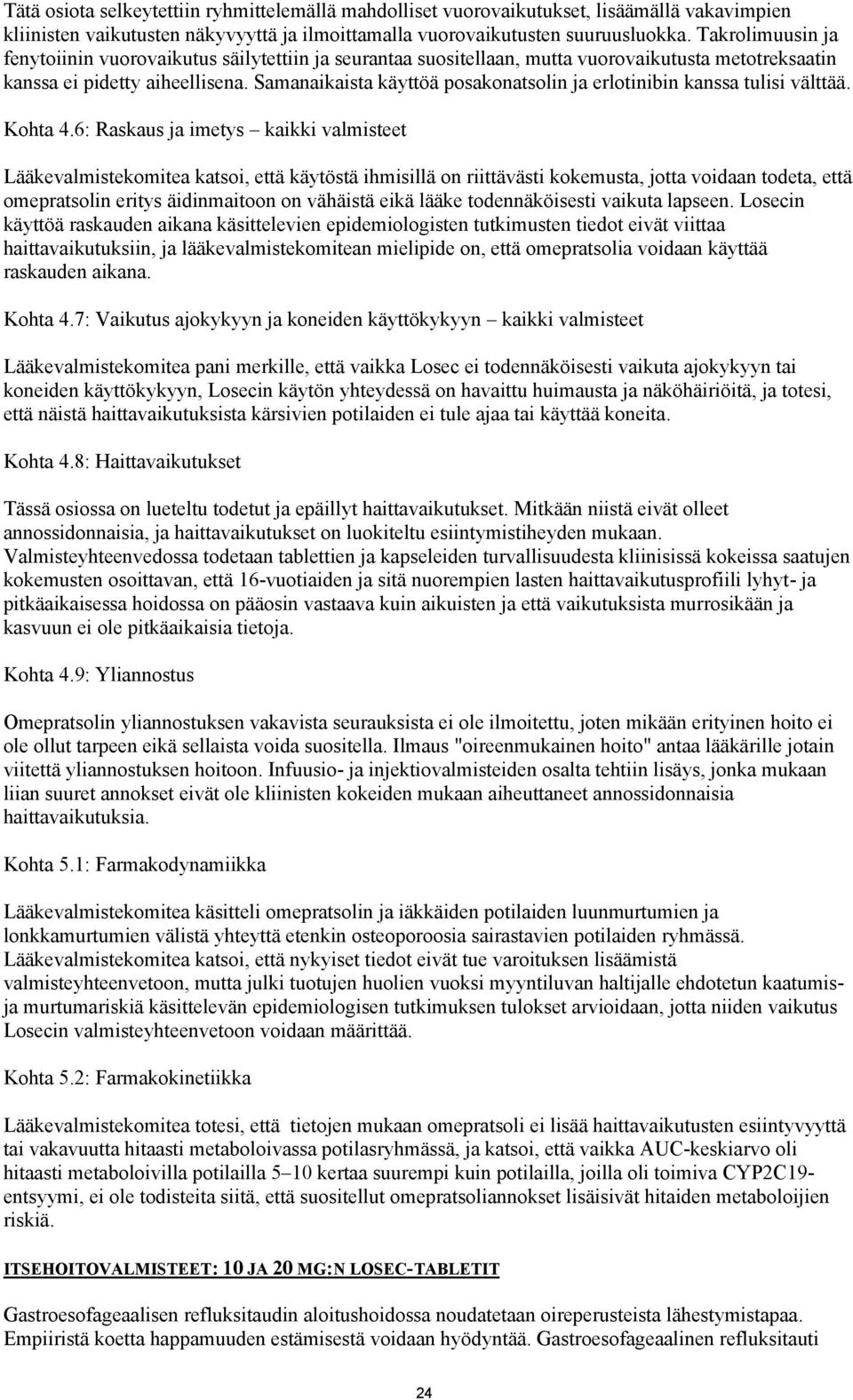 Samanaikaista käyttöä posakonatsolin ja erlotinibin kanssa tulisi välttää. Kohta 4.