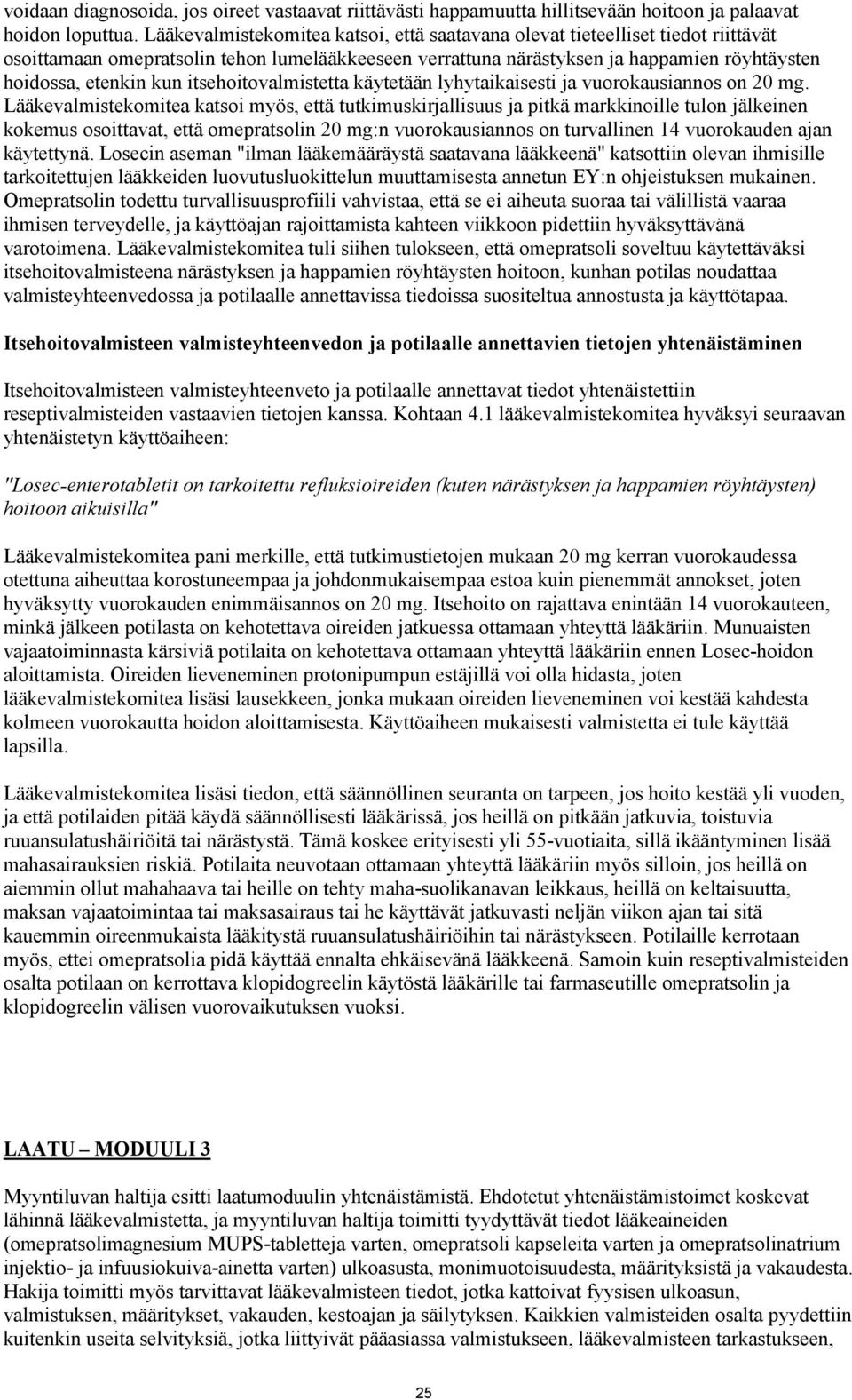 itsehoitovalmistetta käytetään lyhytaikaisesti ja vuorokausiannos on 20 mg.