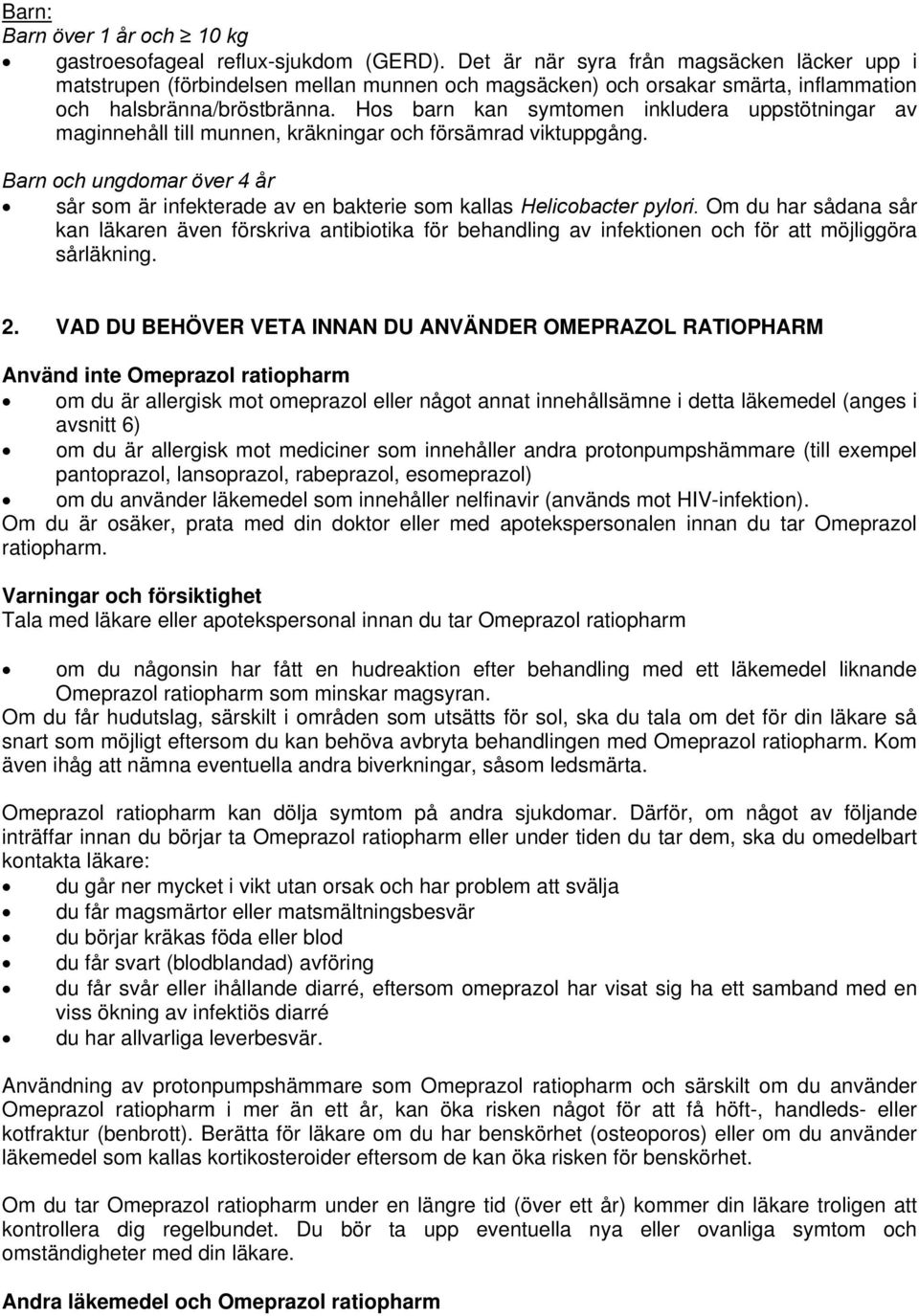 Hos barn kan symtomen inkludera uppstötningar av maginnehåll till munnen, kräkningar och försämrad viktuppgång.