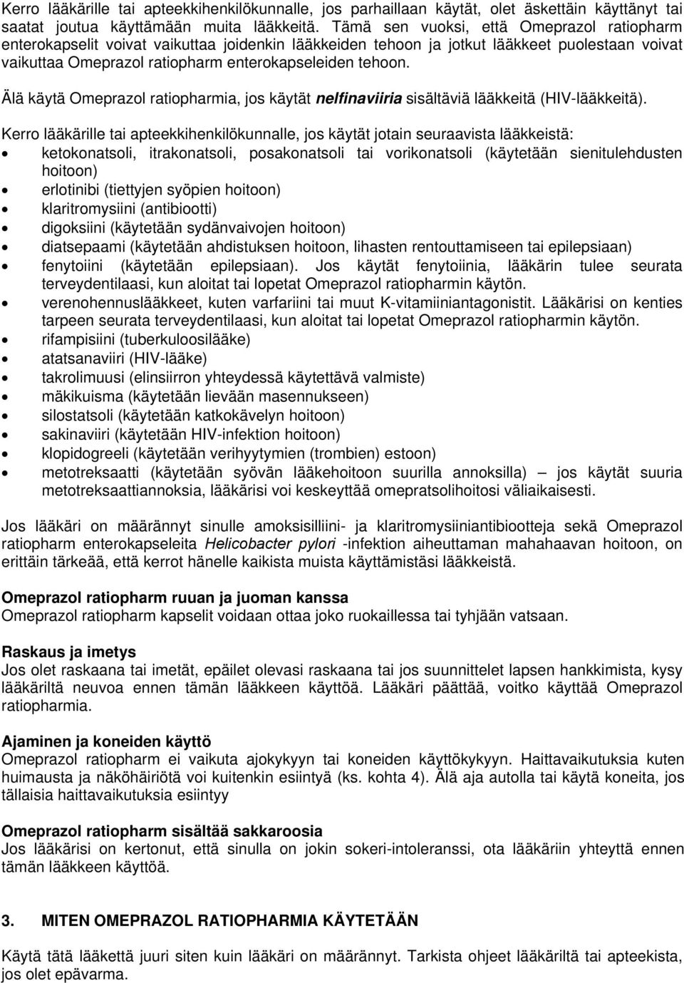 Älä käytä Omeprazol ratiopharmia, jos käytät nelfinaviiria sisältäviä lääkkeitä (HIV-lääkkeitä).