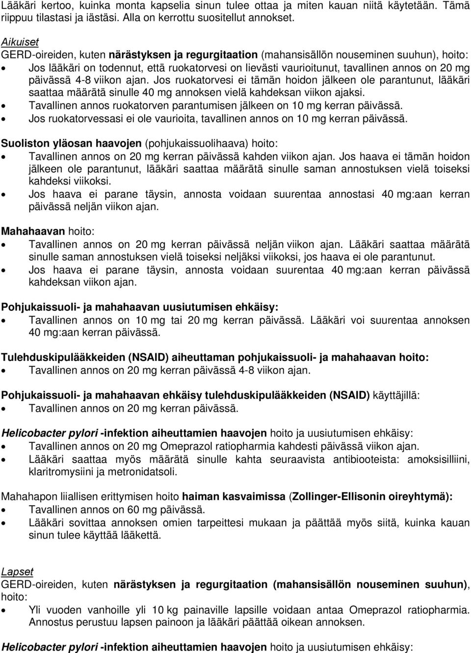 päivässä 4-8 viikon ajan. Jos ruokatorvesi ei tämän hoidon jälkeen ole parantunut, lääkäri saattaa määrätä sinulle 40 mg annoksen vielä kahdeksan viikon ajaksi.
