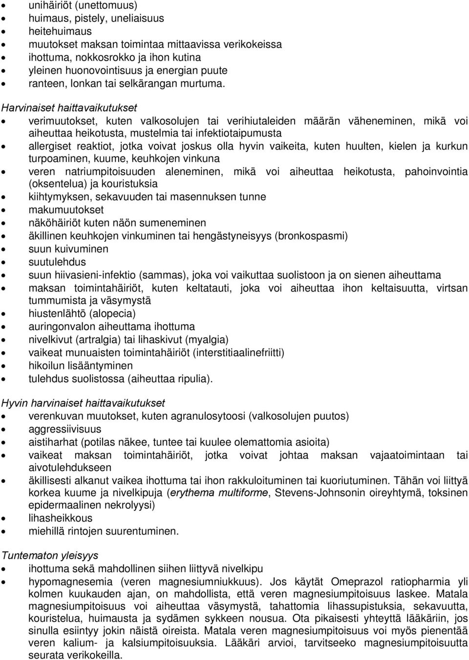 Harvinaiset haittavaikutukset verimuutokset, kuten valkosolujen tai verihiutaleiden määrän väheneminen, mikä voi aiheuttaa heikotusta, mustelmia tai infektiotaipumusta allergiset reaktiot, jotka