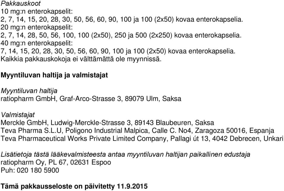 40 mg:n enterokapselit: 7, 14, 15, 20, 28, 30, 50, 56, 60, 90, 100 ja 100 (2x50) kovaa enterokapselia. Kaikkia pakkauskokoja ei välttämättä ole myynnissä.