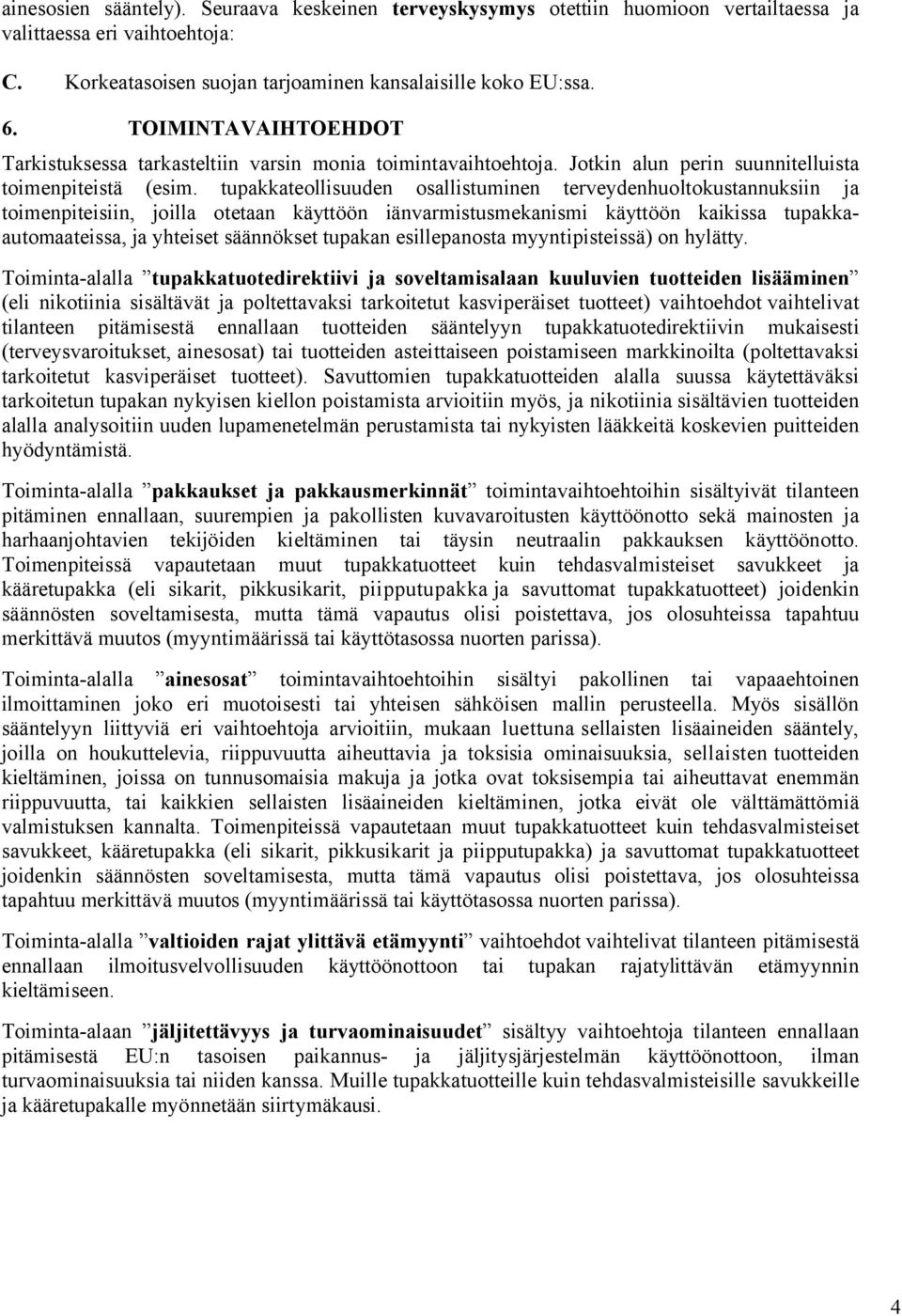 tupakkateollisuuden osallistuminen terveydenhuoltokustannuksiin ja toimenpiteisiin, joilla otetaan käyttöön iänvarmistusmekanismi käyttöön kaikissa tupakkaautomaateissa, ja yhteiset säännökset