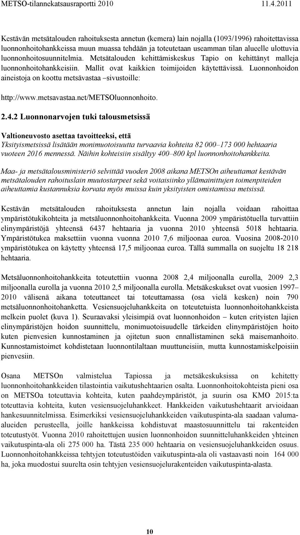 Luonnonhoidon aineistoja on koottu metsävastaa sivustoille: http://www.metsavastaa.net/metsoluonnonhoito. 2.4.