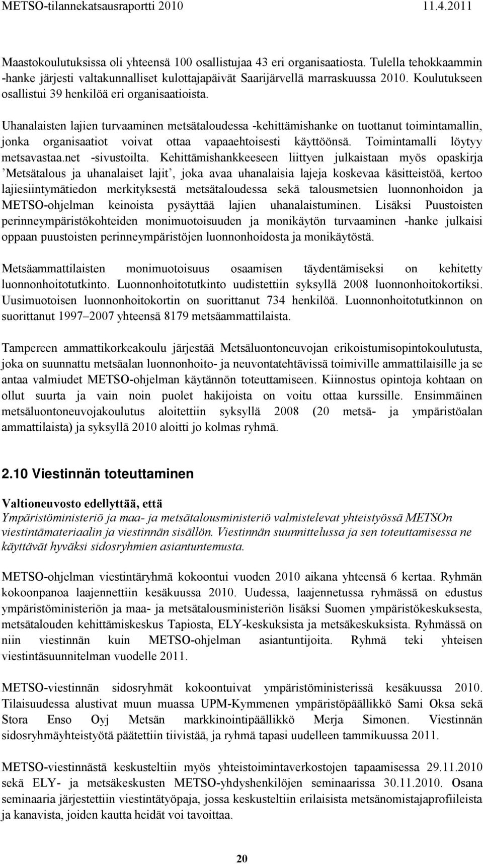 Uhanalaisten lajien turvaaminen metsätaloudessa -kehittämishanke on tuottanut toimintamallin, jonka organisaatiot voivat ottaa vapaaehtoisesti käyttöönsä. Toimintamalli löytyy metsavastaa.