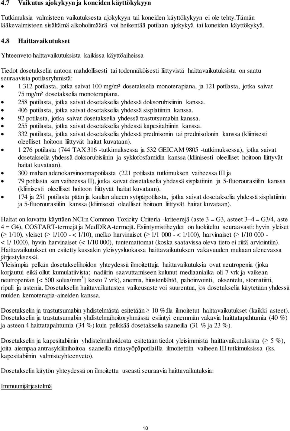 8 Haittavaikutukset Yhteenveto haittavaikutuksista kaikissa käyttöaiheissa Tiedot dosetakselin antoon mahdollisesti tai todennäköisesti liittyvistä haittavaikutuksista on saatu seuraavista