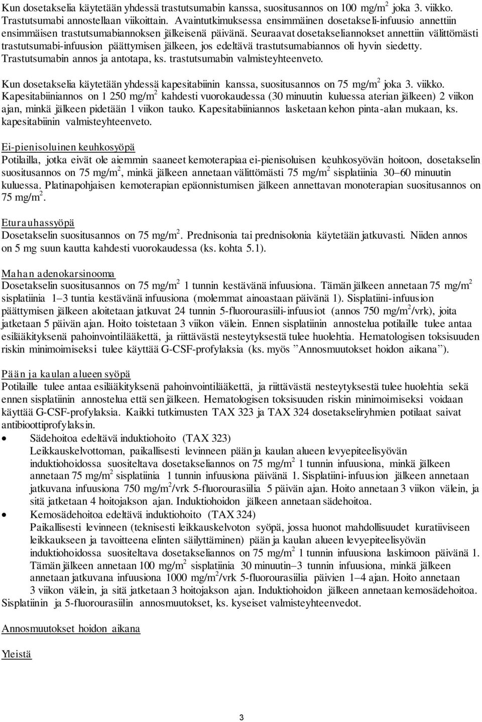 Seuraavat dosetakseliannokset annettiin välittömästi trastutsumabi-infuusion päättymisen jälkeen, jos edeltävä trastutsumabiannos oli hyvin siedetty. Trastutsumabin annos ja antotapa, ks.