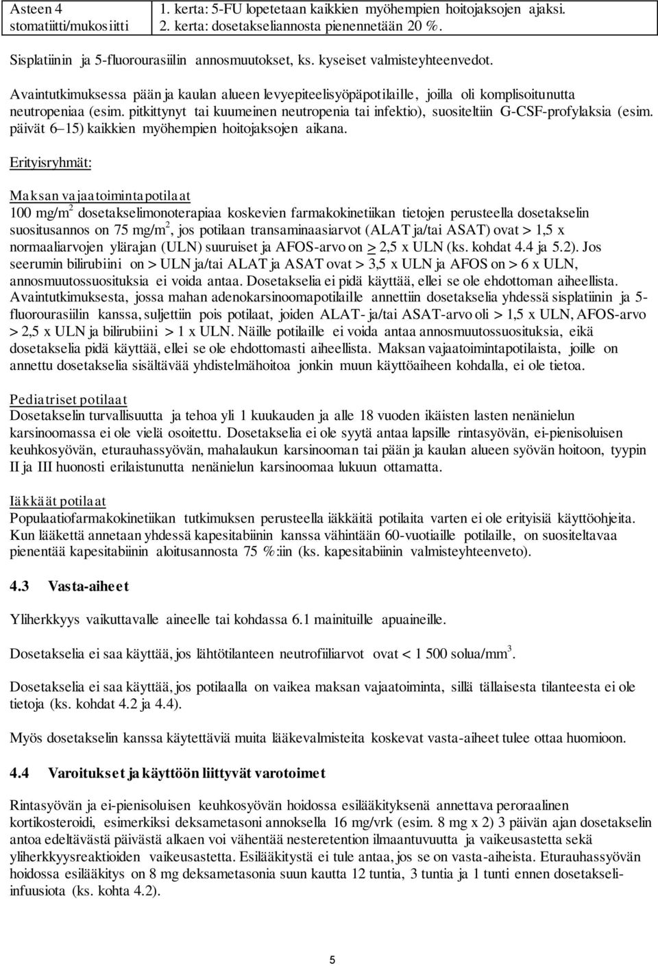 Avaintutkimuksessa pään ja kaulan alueen levyepiteelisyöpäpotilaille, joilla oli komplisoitunutta neutropeniaa (esim.