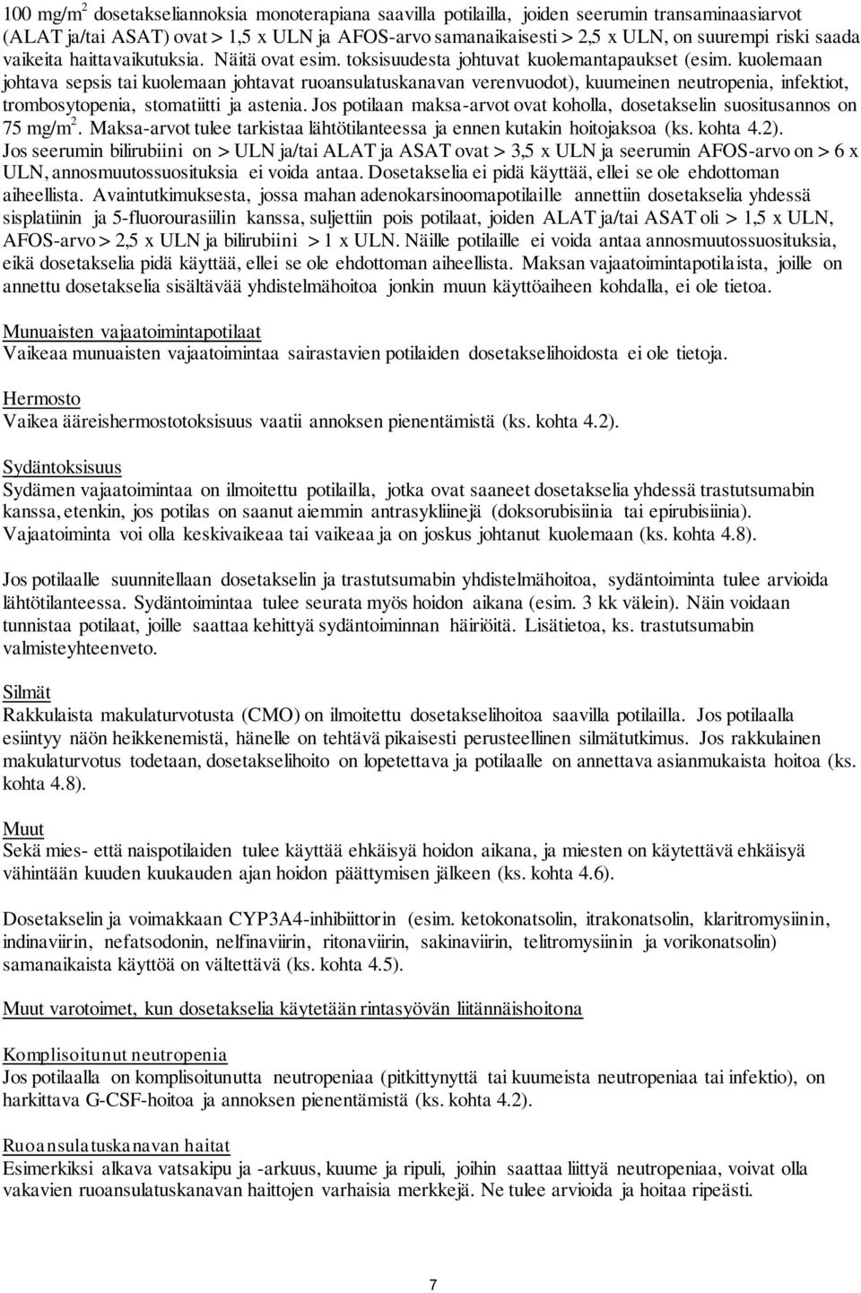 kuolemaan johtava sepsis tai kuolemaan johtavat ruoansulatuskanavan verenvuodot), kuumeinen neutropenia, infektiot, trombosytopenia, stomatiitti ja astenia.