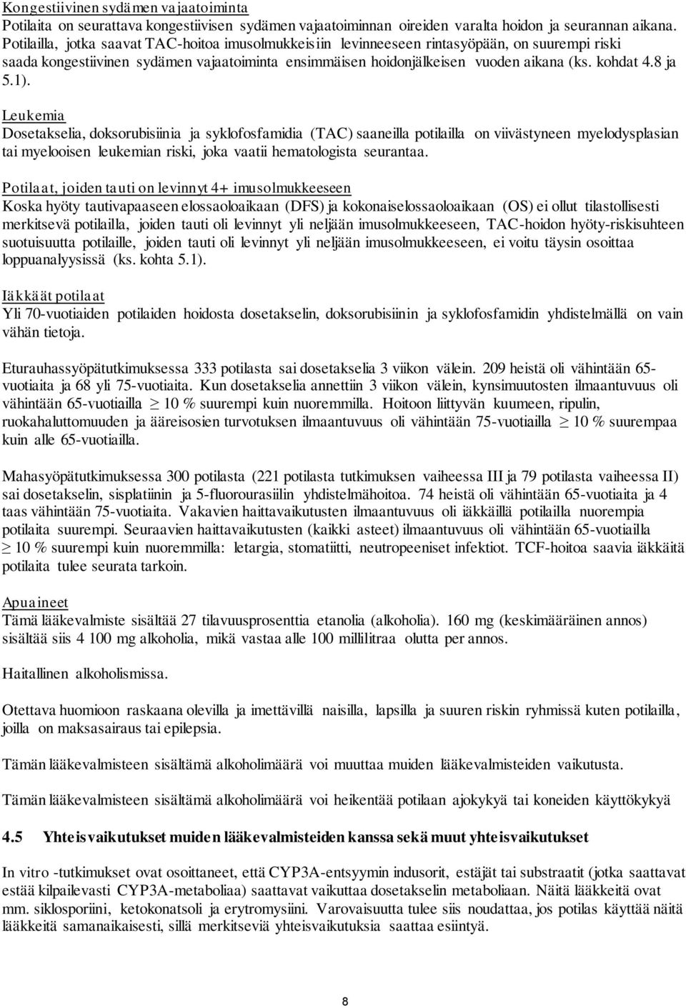 8 ja 5.1). Leukemia Dosetakselia, doksorubisiinia ja syklofosfamidia (TAC) saaneilla potilailla on viivästyneen myelodysplasian tai myelooisen leukemian riski, joka vaatii hematologista seurantaa.