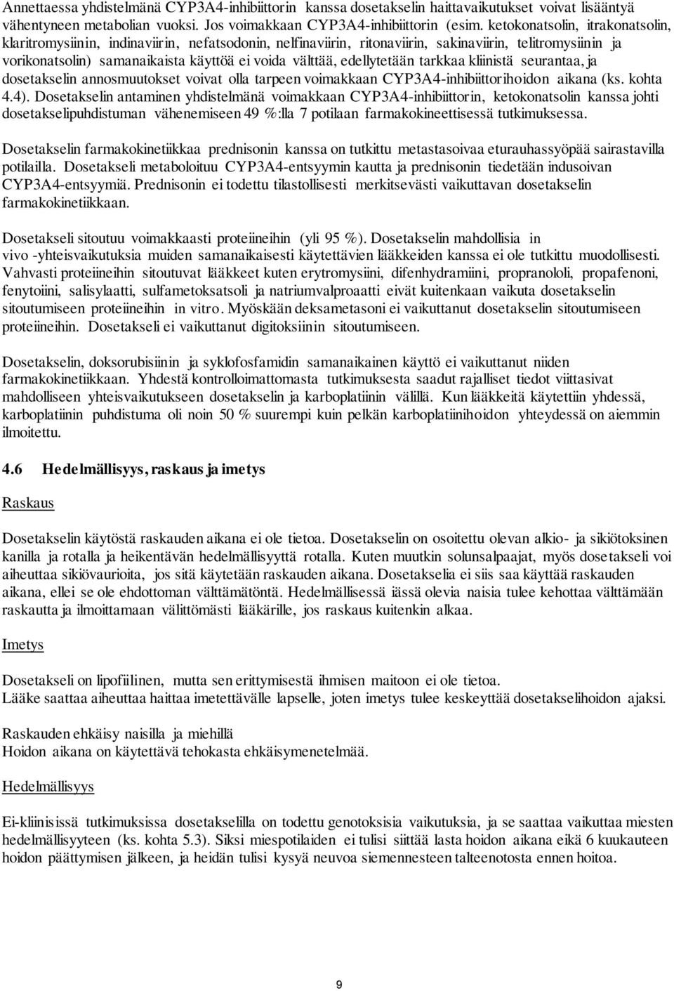 edellytetään tarkkaa kliinistä seurantaa, ja dosetakselin annosmuutokset voivat olla tarpeen voimakkaan CYP3A4-inhibiittorihoidon aikana (ks. kohta 4.4).