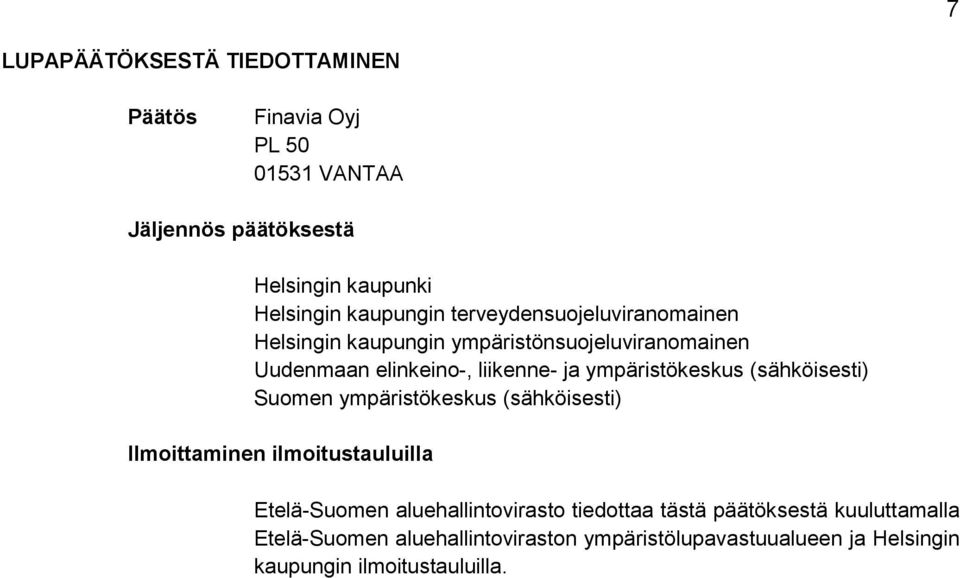 ympäristökeskus (sähköisesti) Suomen ympäristökeskus (sähköisesti) Ilmoittaminen ilmoitustauluilla Etelä-Suomen