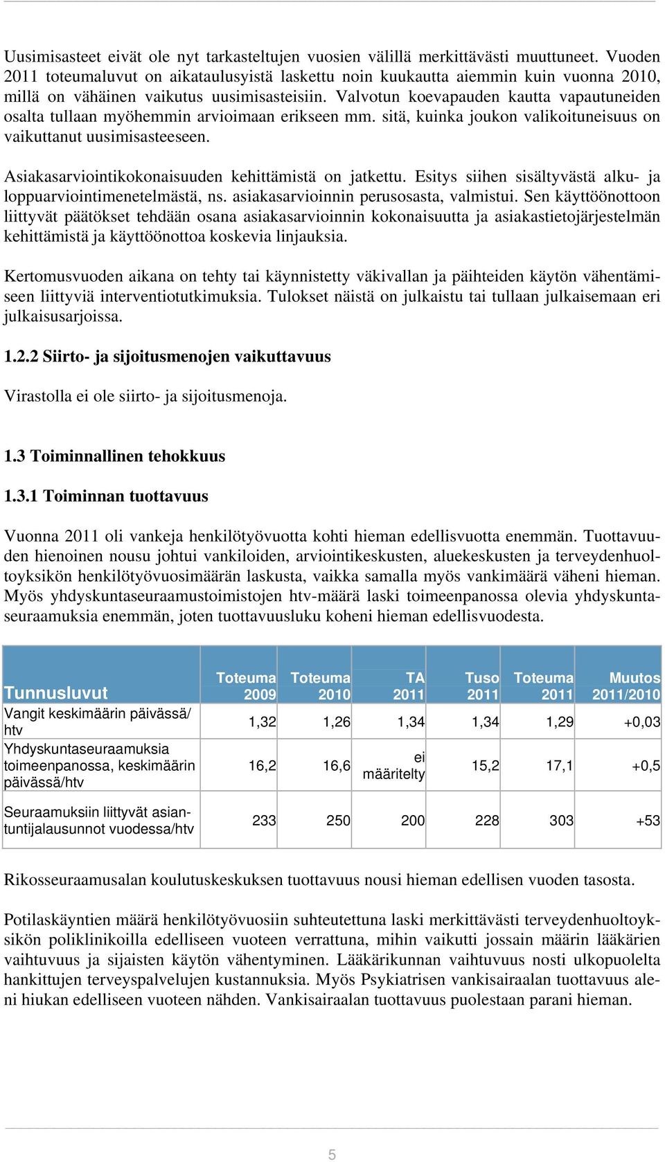 Valvotun koevapauden kautta vapautuneiden osalta tullaan myöhemmin arvioimaan erikseen mm. sitä, kuinka joukon valikoituneisuus on vaikuttanut uusimisasteeseen.