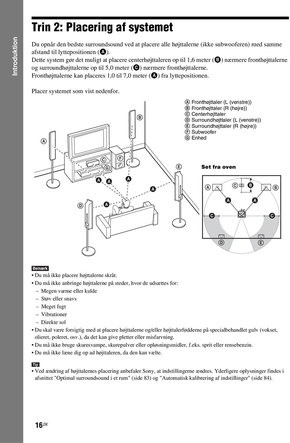 Fronthøjttalerne kan placeres 1,0 til 7,0 meter (A) fra lyttepositionen. Placer systemet som vist nedenfor.