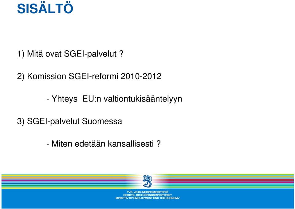 Yhteys EU:n valtiontukisääntelyyn 3)