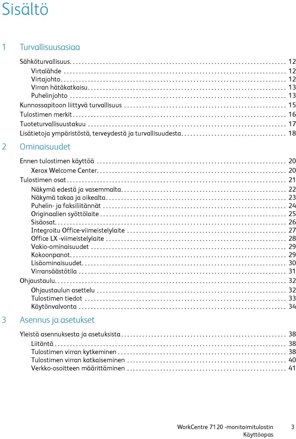 ....................................................................... 13 Kunnossapitoon liittyvä turvallisuus...................................................... 15 Tulostimen merkit.