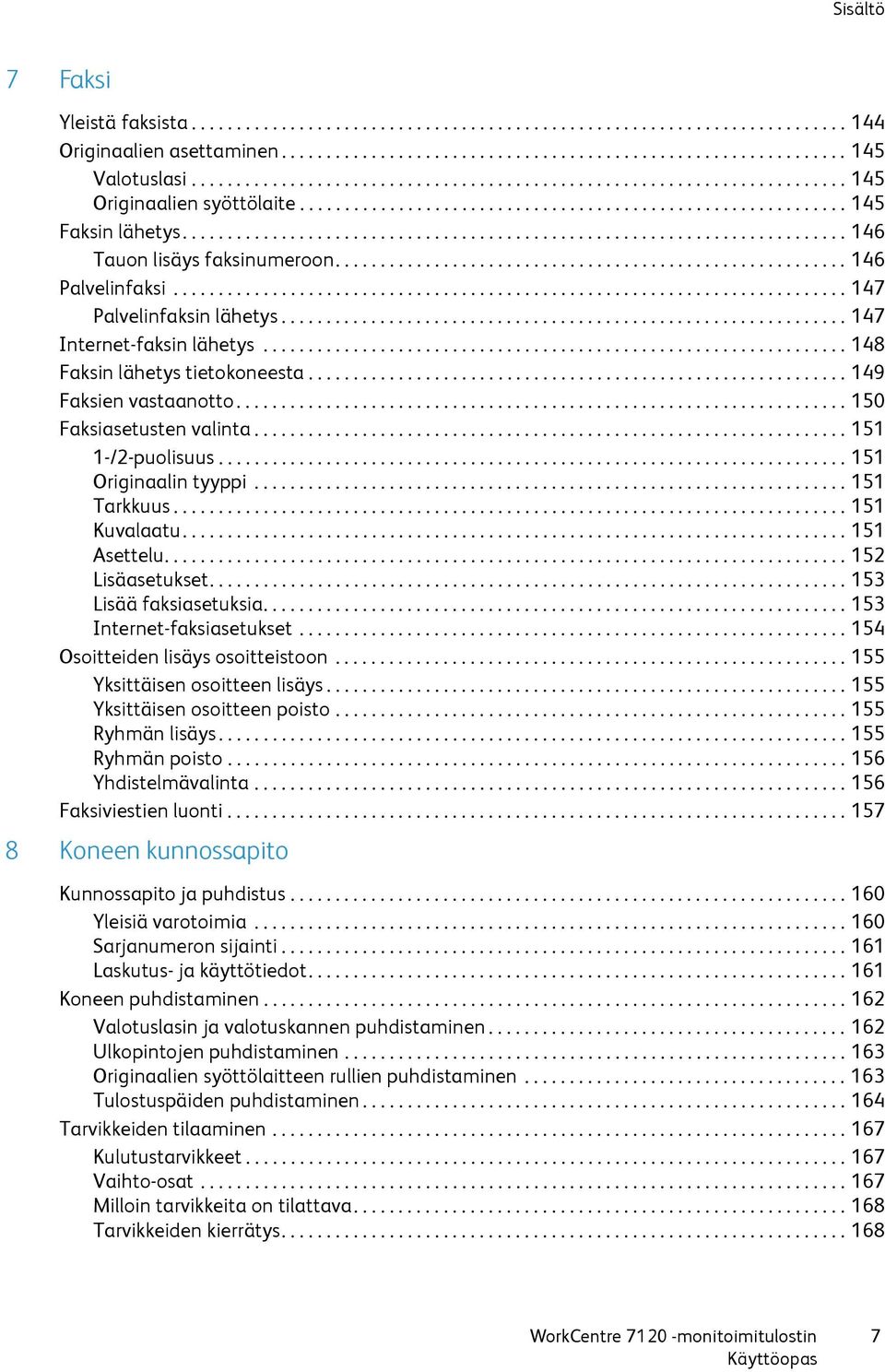 ......................................................................... 146 Tauon lisäys faksinumeroon......................................................... 146 Palvelinfaksi.