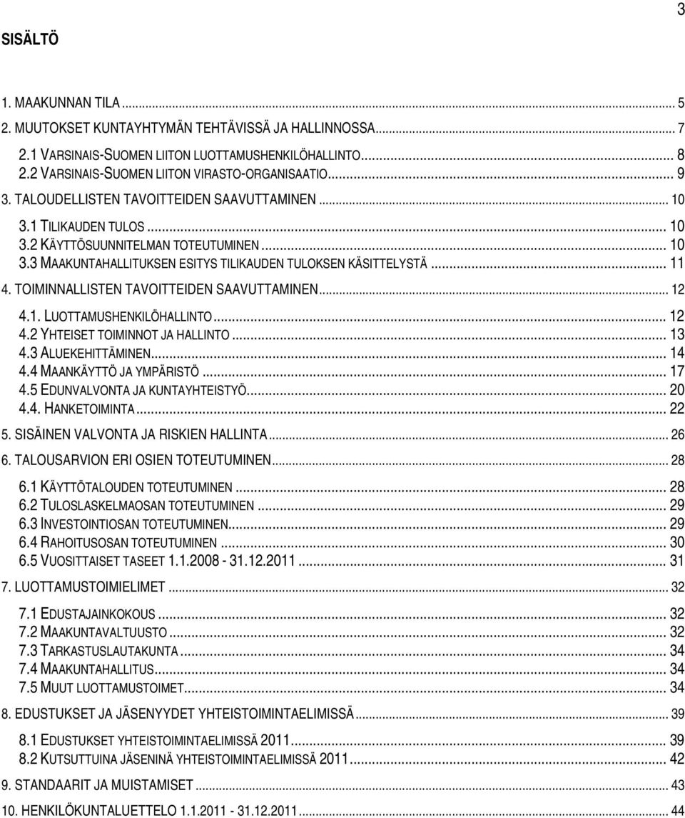 TOIMINNALLISTEN TAVOITTEIDEN SAAVUTTAMINEN... 12 4.1. LUOTTAMUSHENKILÖHALLINTO... 12 4.2 YHTEISET TOIMINNOT JA HALLINTO... 13 4.3 ALUEKEHITTÄMINEN... 14 4.4 MAANKÄYTTÖ JA YMPÄRISTÖ... 17 4.