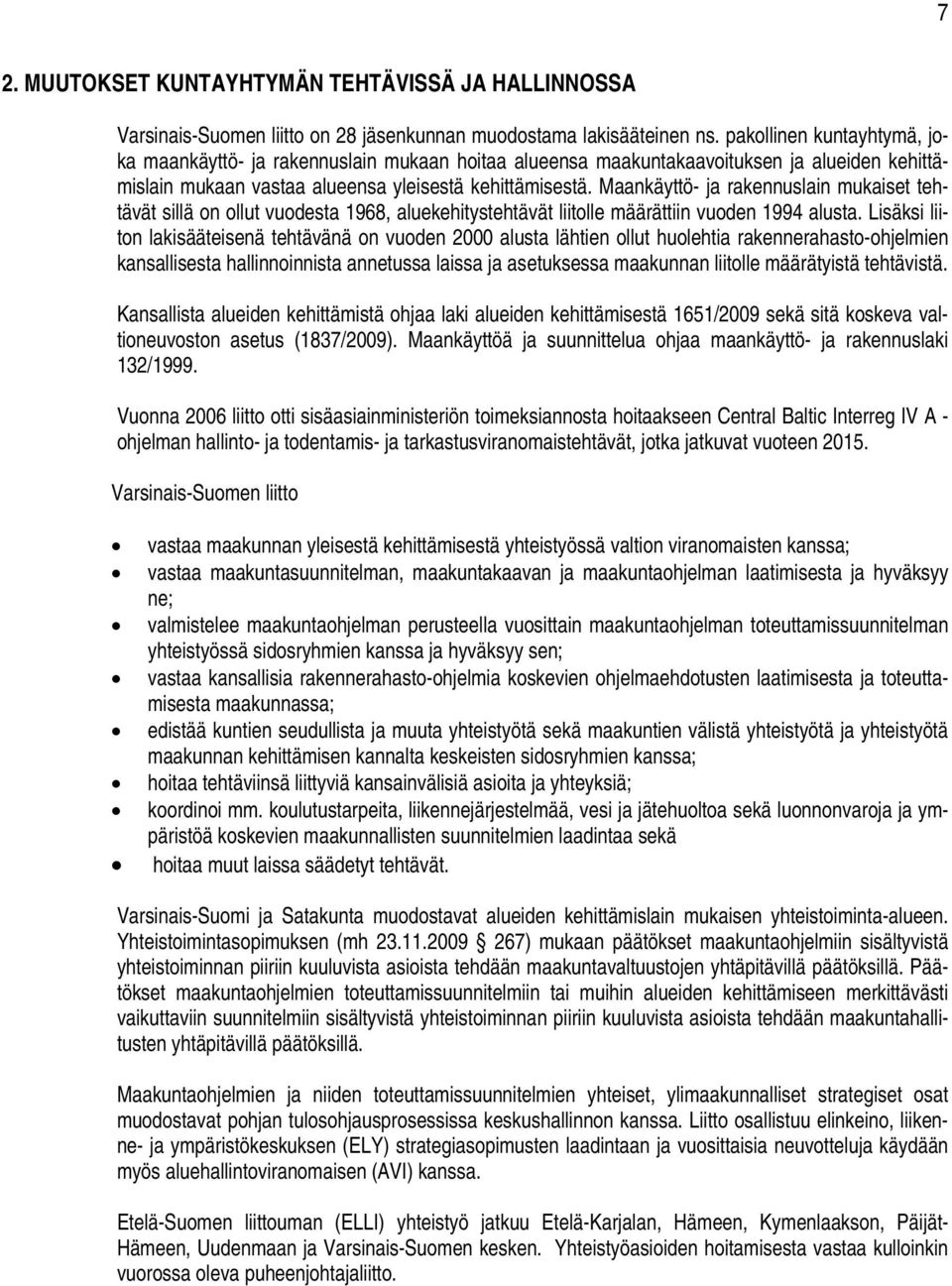 Maankäyttö- ja rakennuslain mukaiset tehtävät sillä on ollut vuodesta 1968, aluekehitystehtävät liitolle määrättiin vuoden 1994 alusta.