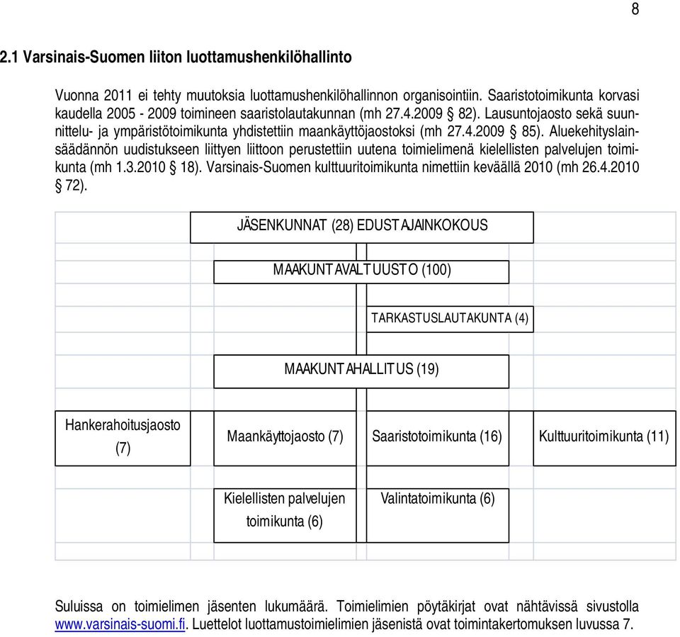 Aluekehityslainsäädännön uudistukseen liittyen liittoon perustettiin uutena toimielimenä kielellisten palvelujen toimikunta (mh 1.3.2010 18).