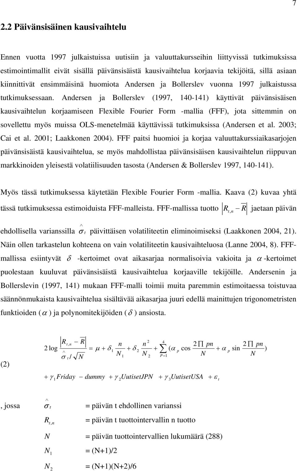 Andersen ja Bollerslev (1997, 140-141) käyttivät päivänsisäisen kausivaihtelun korjaamiseen Flexible Fourier Form -mallia (FFF), jota sittemmin on sovellettu myös muissa OLS-menetelmää käyttävissä