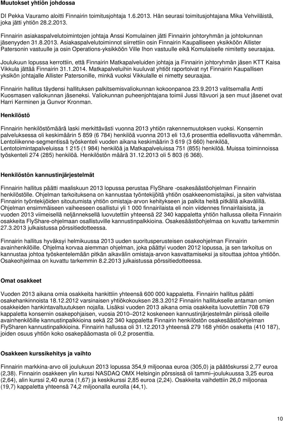 Finnairin asiakaspalvelutoimintojen johtaja Anssi Komulainen jätti Finnairin johtoryhmän ja johtokunnan jäsenyyden 31.8.2013.