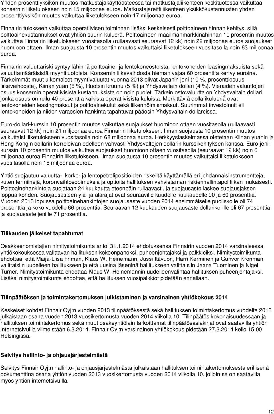 Finnairin tulokseen vaikuttaa operatiivisen toiminnan lisäksi keskeisesti polttoaineen hinnan kehitys, sillä polttoainekustannukset ovat yhtiön suurin kuluerä.