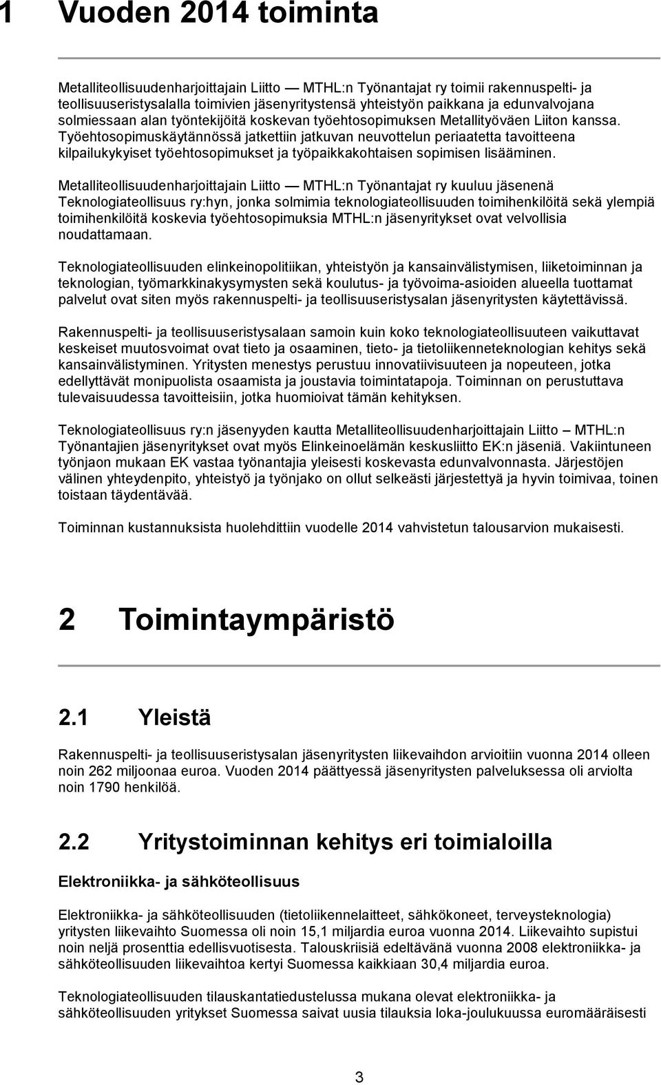 Työehtosopimuskäytännössä jatkettiin jatkuvan neuvottelun periaatetta tavoitteena kilpailukykyiset työehtosopimukset ja työpaikkakohtaisen sopimisen lisääminen.