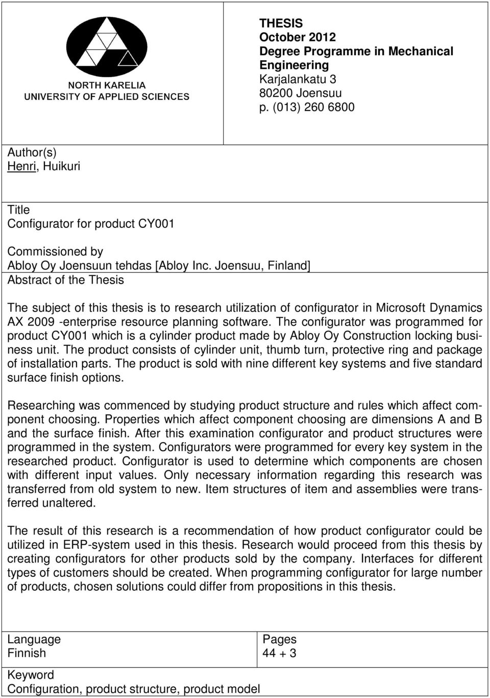 Joensuu, Finland] Abstract of the Thesis The subject of this thesis is to research utilization of configurator in Microsoft Dynamics AX 2009 -enterprise resource planning software.