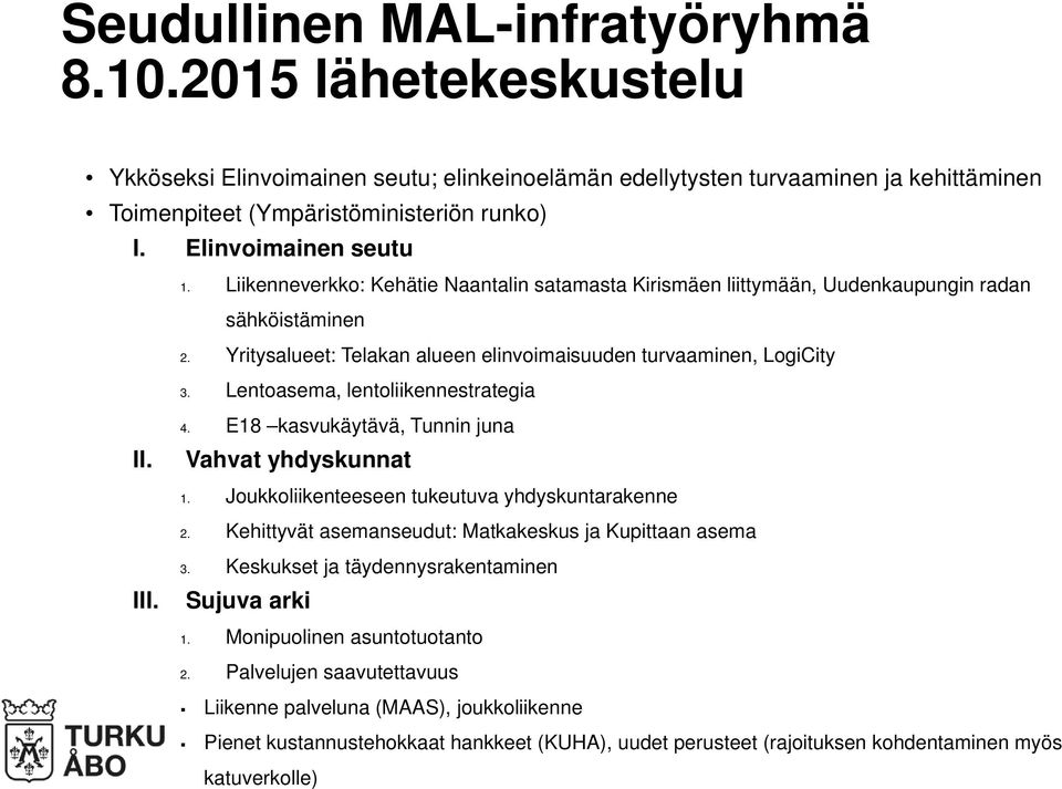 Lentoasema, lentoliikennestrategia II. 4. E18 kasvukäytävä, Tunnin juna Vahvat yhdyskunnat 1. Joukkoliikenteeseen tukeutuva yhdyskuntarakenne 2.