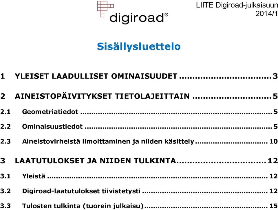 .. 5 2.3 Aineistovirheistä ilmoittaminen ja niiden käsittely.