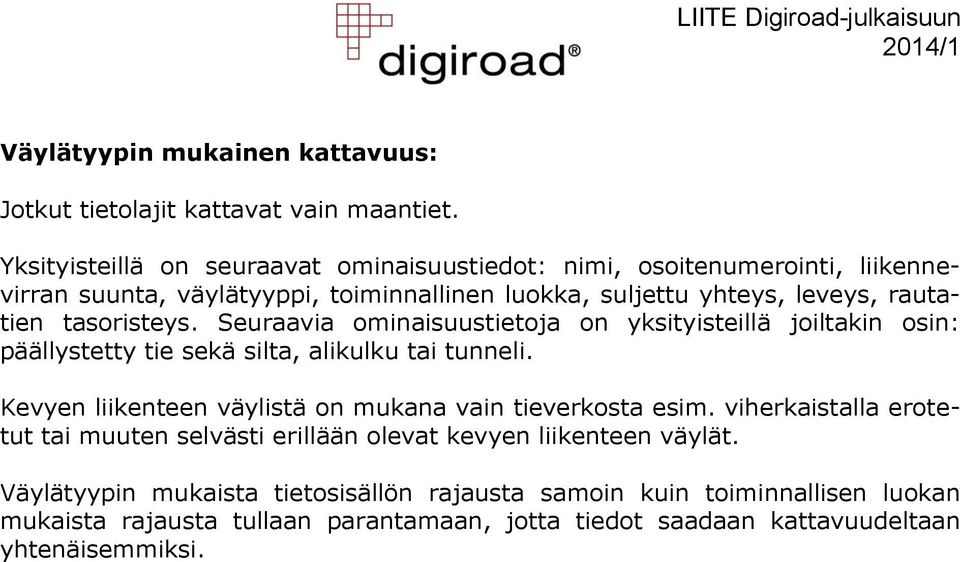 tasoristeys. Seuraavia ominaisuustietoja on yksityisteillä joiltakin osin: päällystetty tie sekä silta, alikulku tai tunneli.