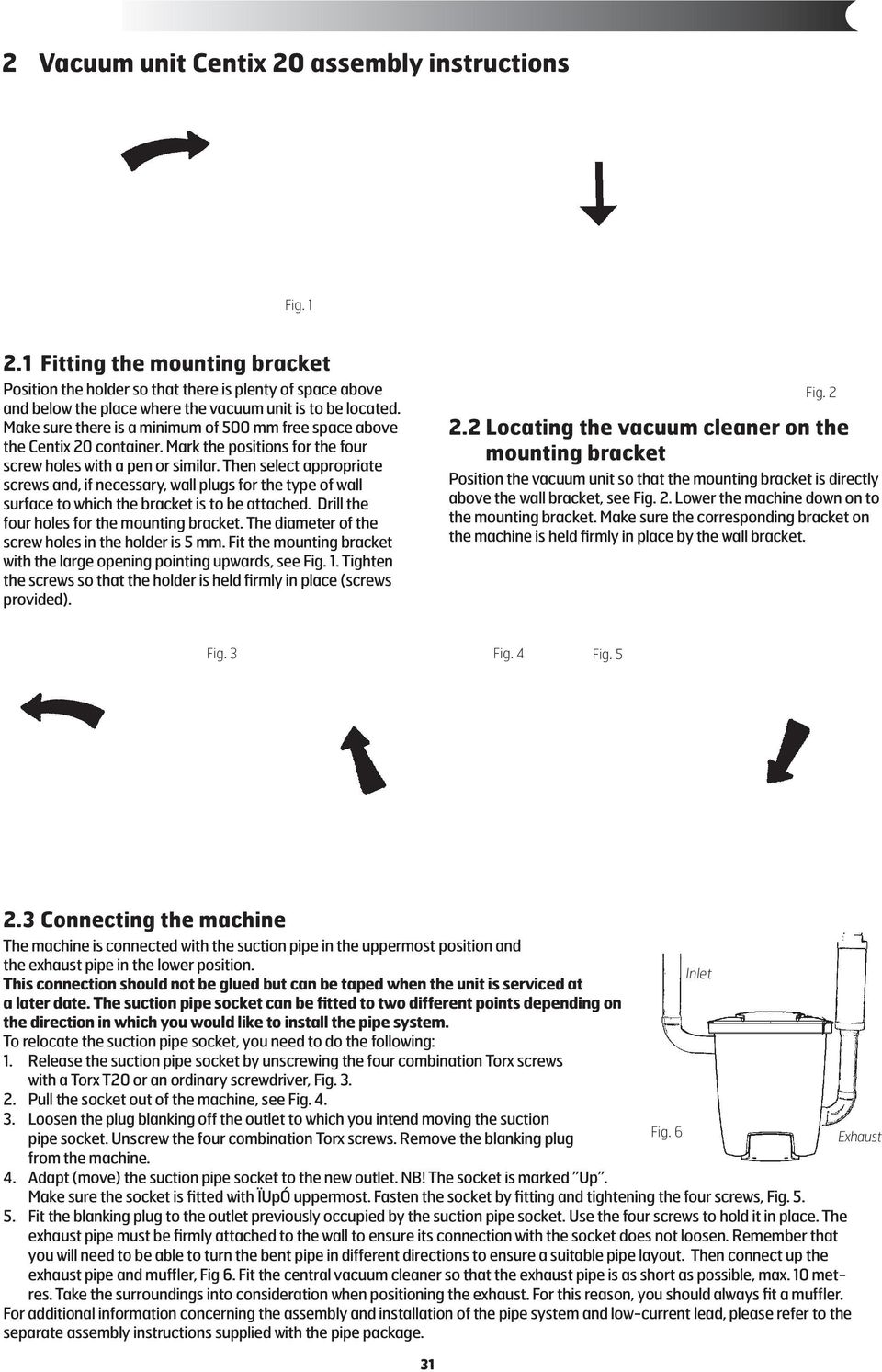 Make sure there is a minimum of 500 mm free space above the Centix 20 container. Mark the positions for the four screw holes with a pen or similar.