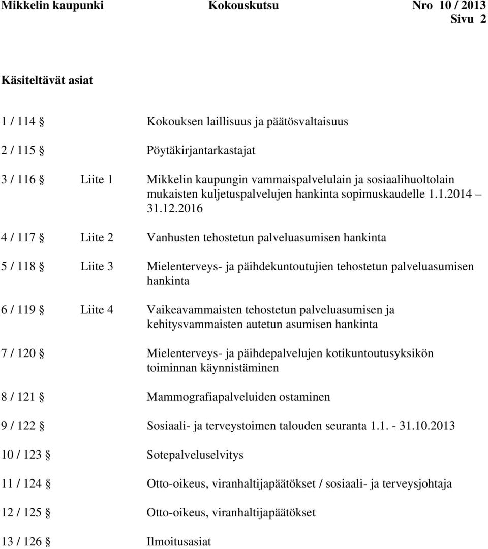 2016 4 / 117 Liite 2 Vanhusten tehostetun palveluasumisen hankinta 5 / 118 Liite 3 Mielenterveys- ja päihdekuntoutujien tehostetun palveluasumisen hankinta 6 / 119 Liite 4 Vaikeavammaisten tehostetun