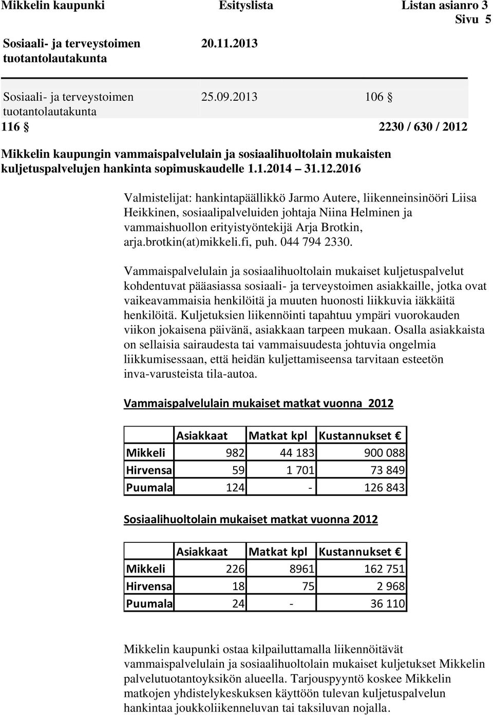 Mikkelin kaupungin vammaispalvelulain ja sosiaalihuoltolain mukaisten kuljetuspalvelujen hankinta sopimuskaudelle 1.1.2014 31.12.