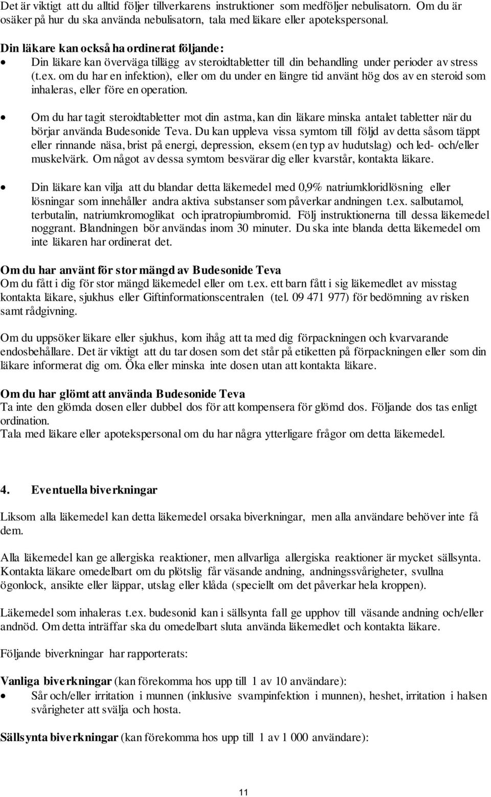 om du har en infektion), eller om du under en längre tid använt hög dos av en steroid som inhaleras, eller före en operation.