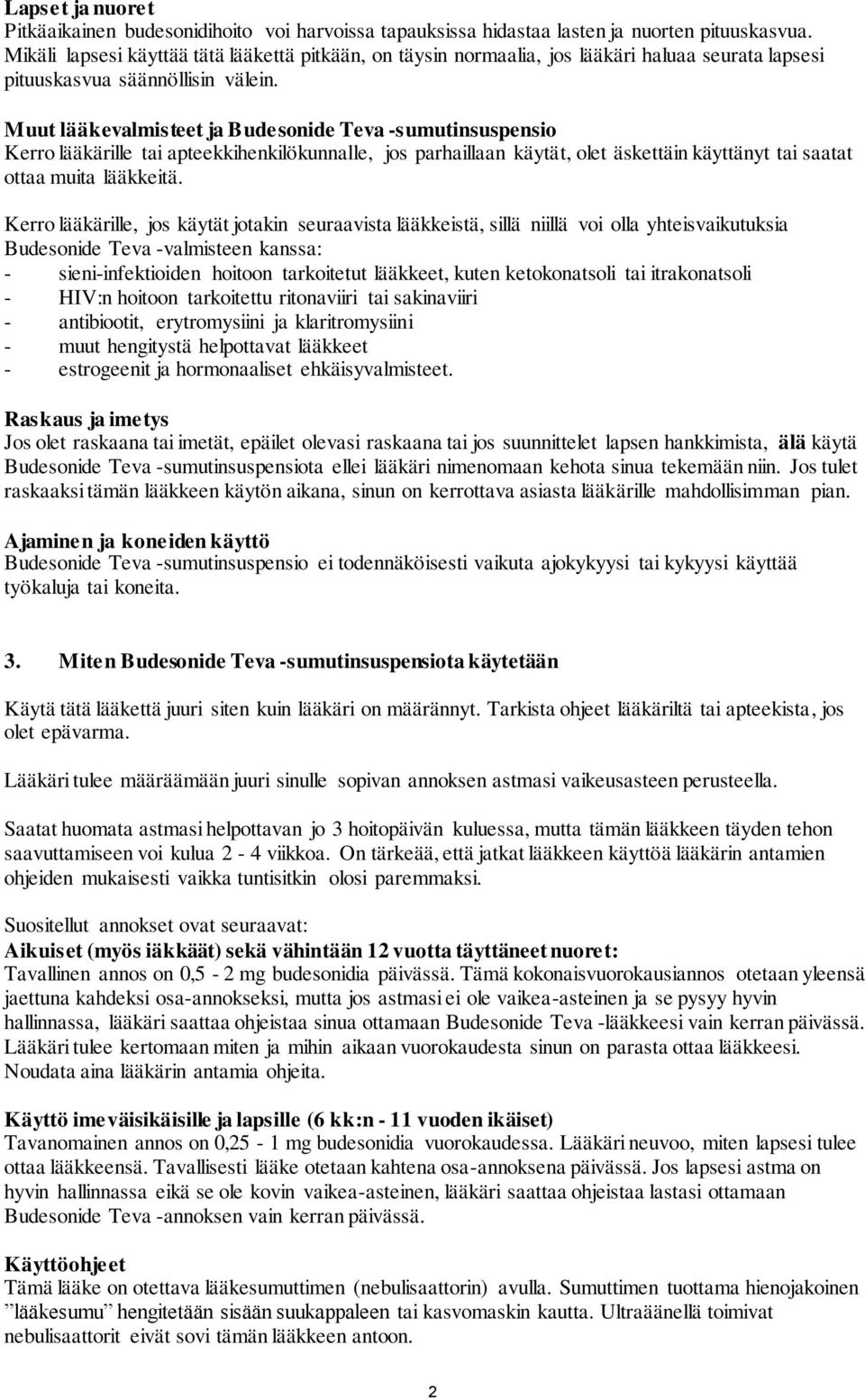 Muut lääkevalmisteet ja Budesonide Teva -sumutinsuspensio Kerro lääkärille tai apteekkihenkilökunnalle, jos parhaillaan käytät, olet äskettäin käyttänyt tai saatat ottaa muita lääkkeitä.