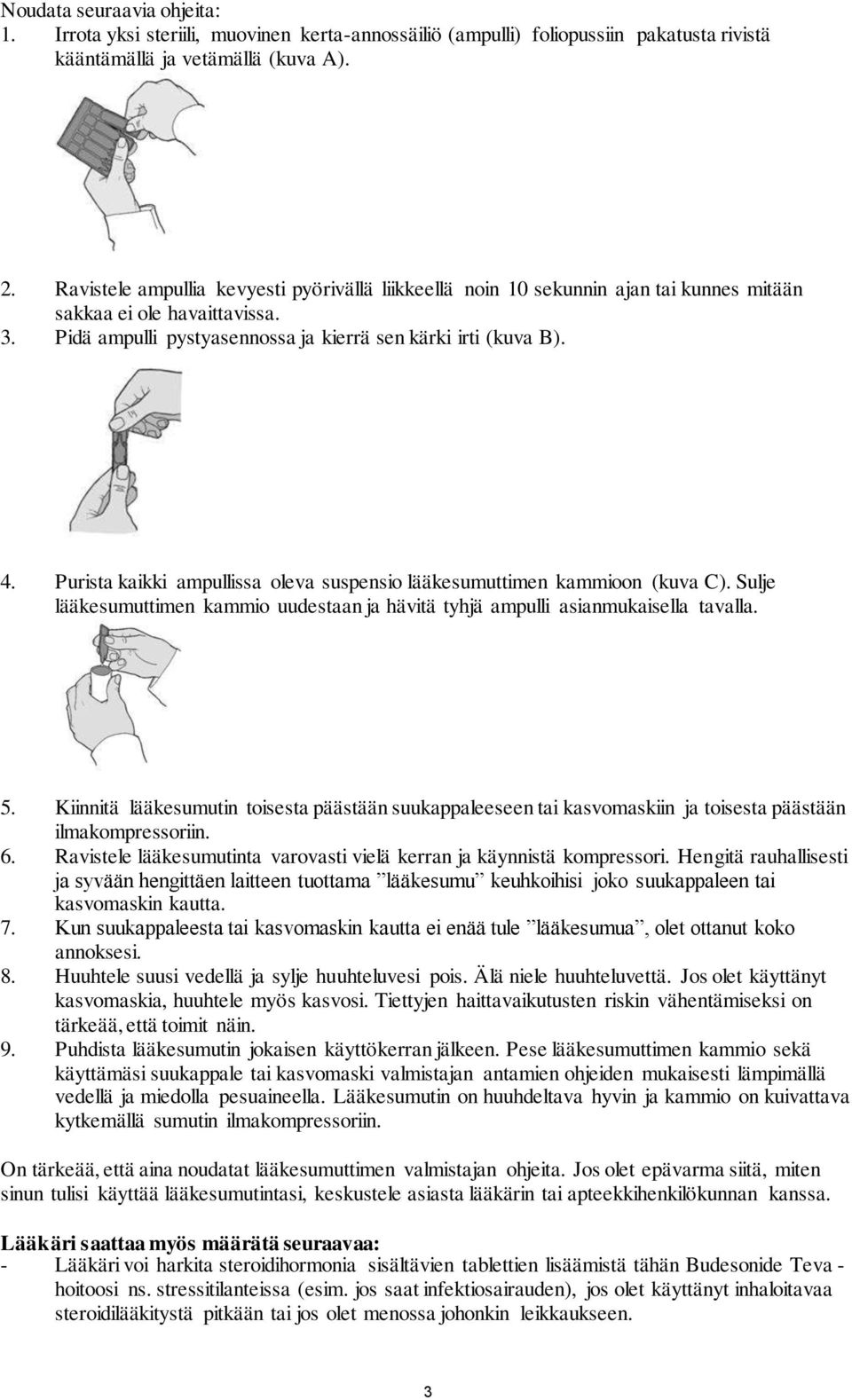 Purista kaikki ampullissa oleva suspensio lääkesumuttimen kammioon (kuva C). Sulje lääkesumuttimen kammio uudestaan ja hävitä tyhjä ampulli asianmukaisella tavalla. 5.