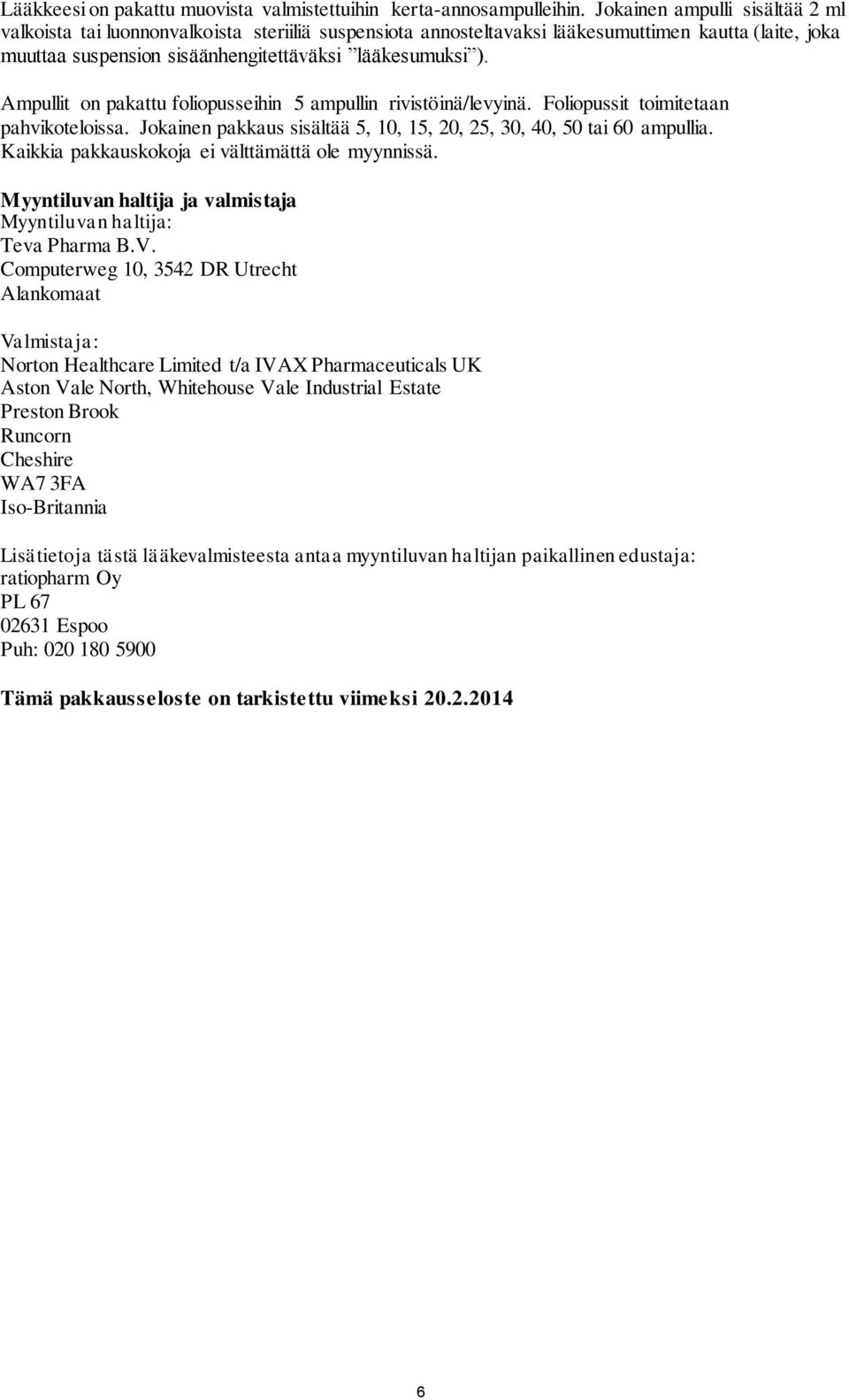 Ampullit on pakattu foliopusseihin 5 ampullin rivistöinä/levyinä. Foliopussit toimitetaan pahvikoteloissa. Jokainen pakkaus sisältää 5, 10, 15, 20, 25, 30, 40, 50 tai 60 ampullia.